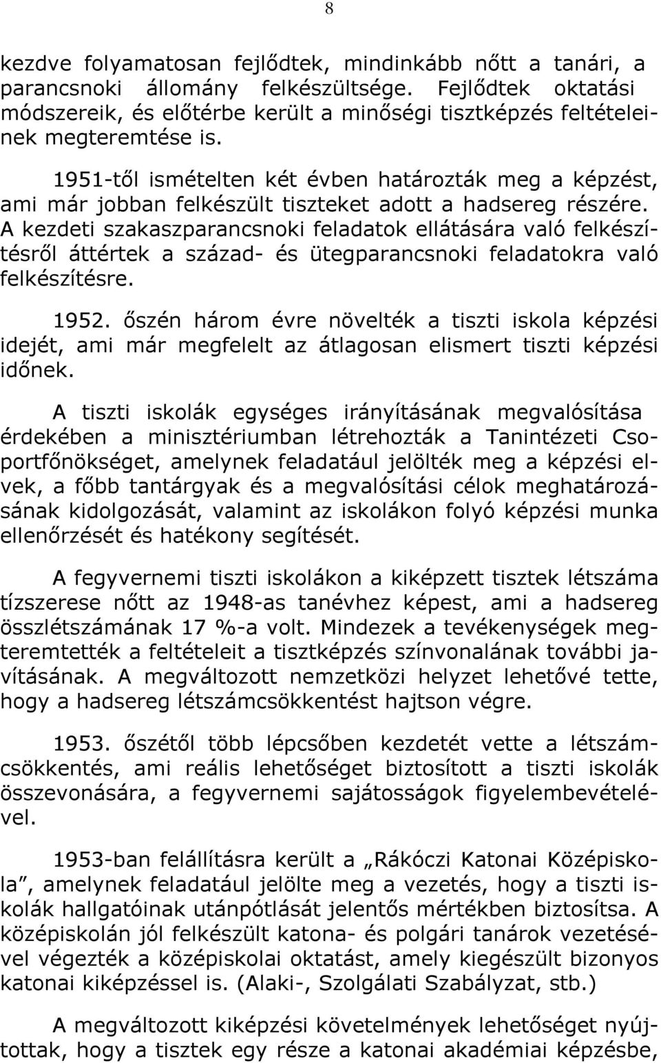 1951-től ismételten két évben határozták meg a képzést, ami már jobban felkészült tiszteket adott a hadsereg részére.