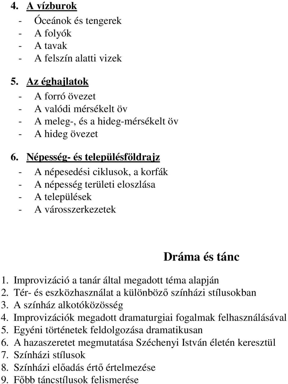 Népesség- és településföldrajz - A népesedési ciklusok, a korfák - A népesség területi eloszlása - A települések - A városszerkezetek Dráma és tánc 1.