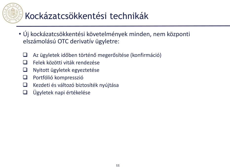 megerősítése (konfirmáció) Felek közötti viták rendezése Nyitott ügyletek