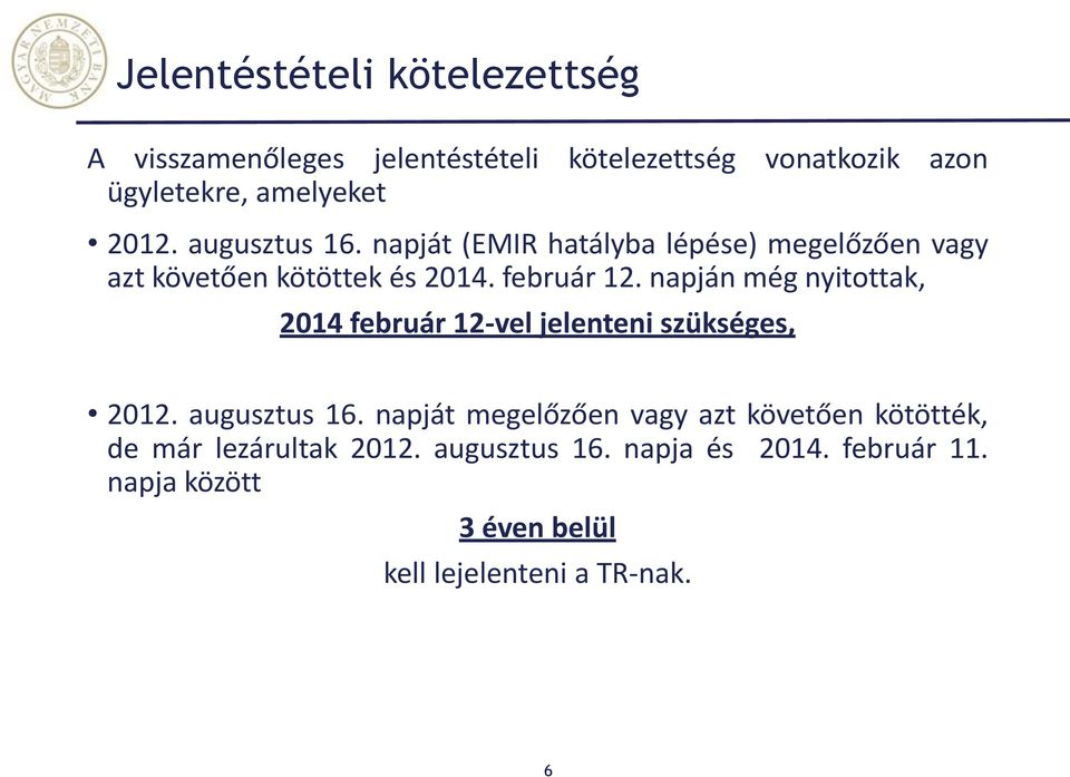 napján még nyitottak, 2014 február 12-vel jelenteni szükséges, 2012. augusztus 16.