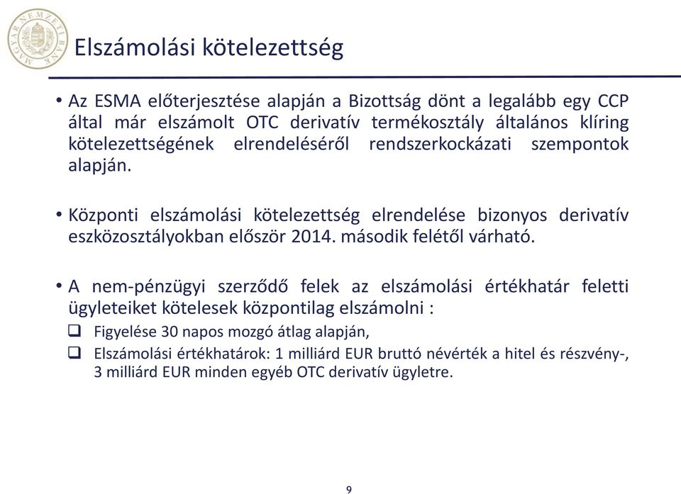 Központi elszámolási kötelezettség elrendelése bizonyos derivatív eszközosztályokban először 2014. második felétől várható.