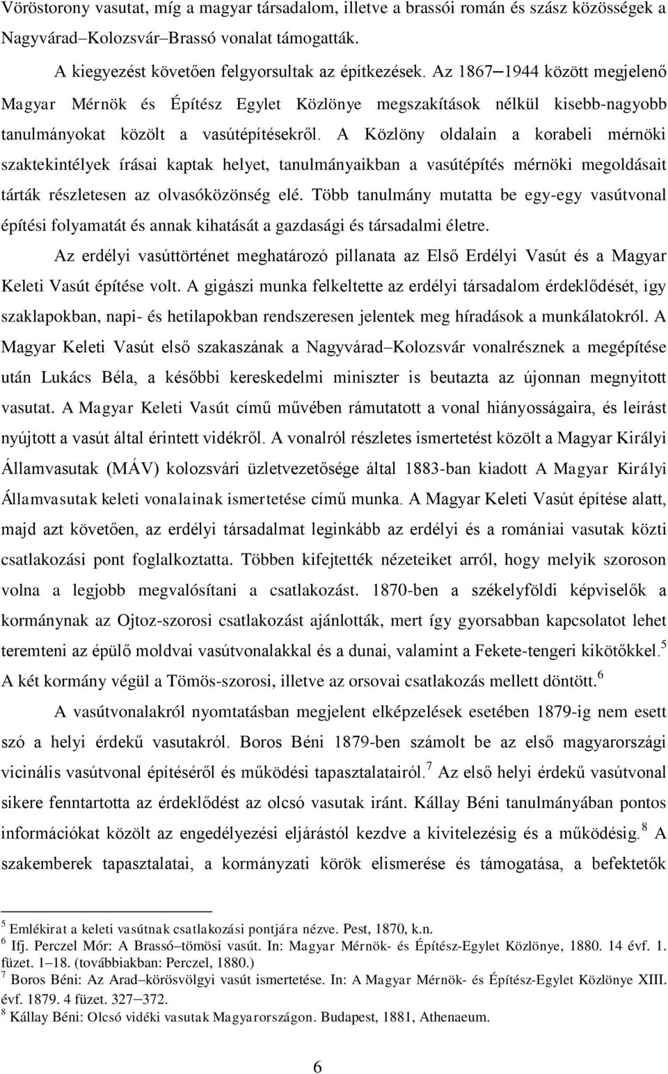 A Közlöny oldalain a korabeli mérnöki szaktekintélyek írásai kaptak helyet, tanulmányaikban a vasútépítés mérnöki megoldásait tárták részletesen az olvasóközönség elé.