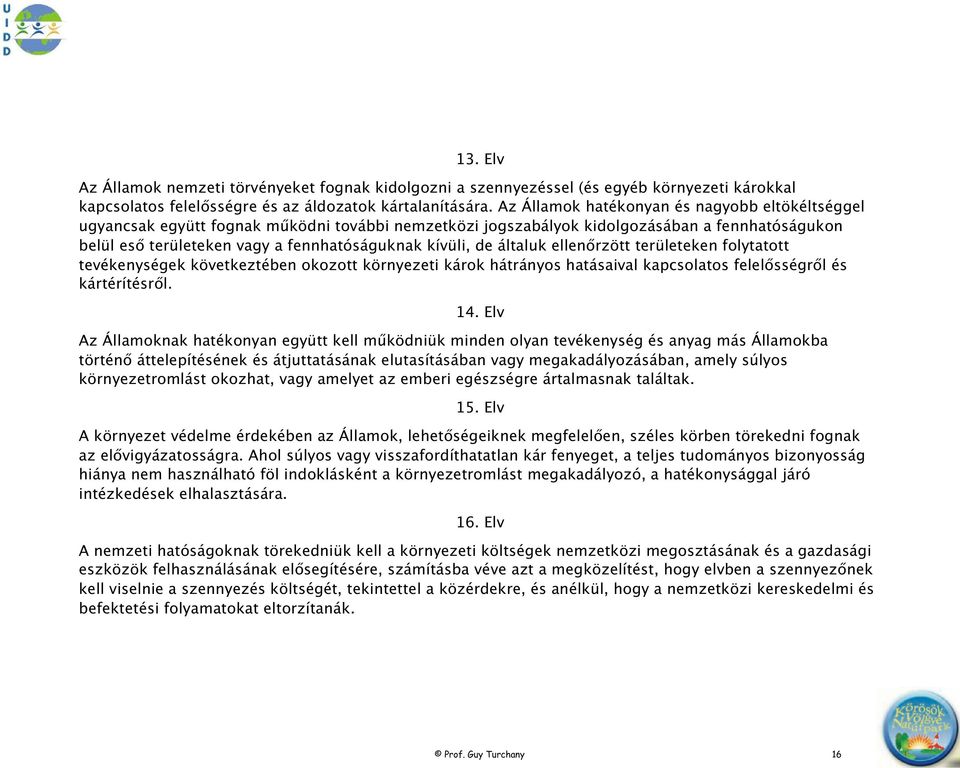 de általuk ellen rzött területeken folytatott tevékenységek következtében okozott környezeti károk hátrányos hatásaival kapcsolatos felel sségr l és kártérítésr l. 14.