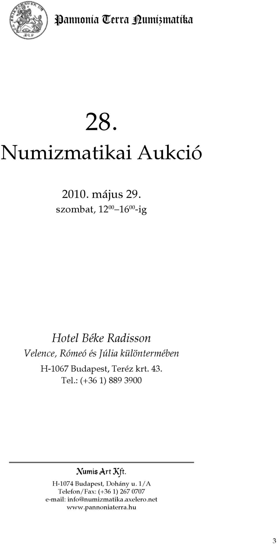 H-1067 Budapest, Teréz krt. 43. Tel.: (+36 1) 889 3900 Numis Art Kft.