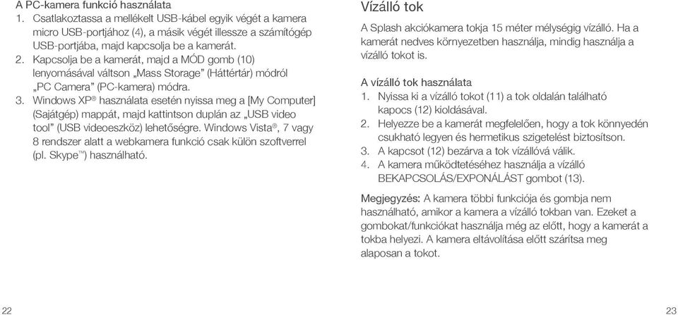 Windows XP használata esetén nyissa meg a [My Computer] (Sajátgép) mappát, majd kattintson duplán az USB video tool (USB videoeszköz) lehetőségre.