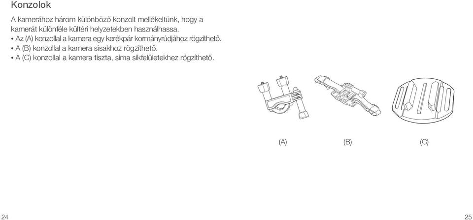 Az (A) konzollal a kamera egy kerékpár kormányrúdjához rögzíthető.