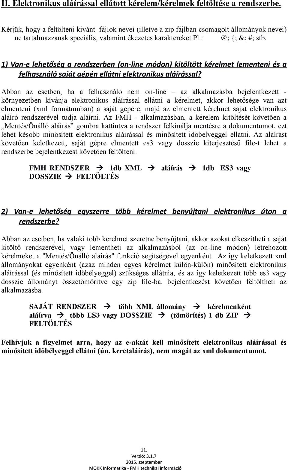 Abban az esetben, ha a felhasználó nem online az alkalmazásba bejelentkezett környezetben kívánja elektronikus aláírással ellátni a kérelmet, akkor lehetősége van azt elmenteni (xml formátumban) a