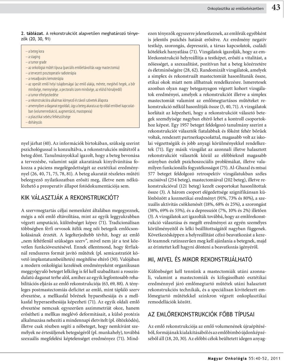 radioterápia a neoadjuváns kemoterápia az operált emlő helyi tulajdonságai (az emlő alakja, mérete, meglévő hegek, a bőr minősége, mennyisége, a pectoralis izom minősége, az elülső hónaljredő) a