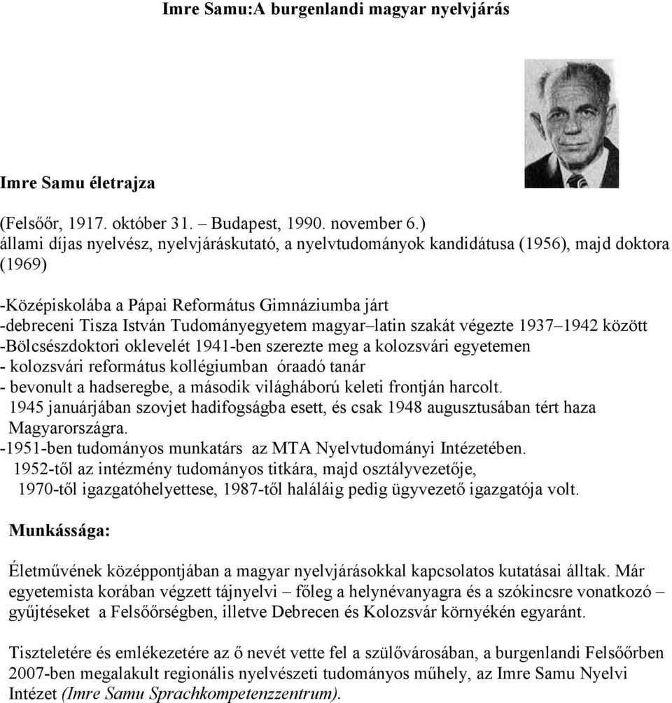 latin szakát végezte 1937 1942 között -Bölcsészdoktori oklevelét 1941-ben szerezte meg a kolozsvári egyetemen - kolozsvári református kollégiumban óraadó tanár - bevonult a hadseregbe, a második