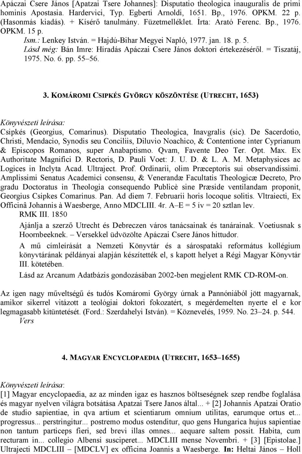Lásd még: Bán Imre: Híradás Apáczai Csere János doktori értekezéséről. = Tiszatáj, 1975. No. 6. pp. 55 56. 3.