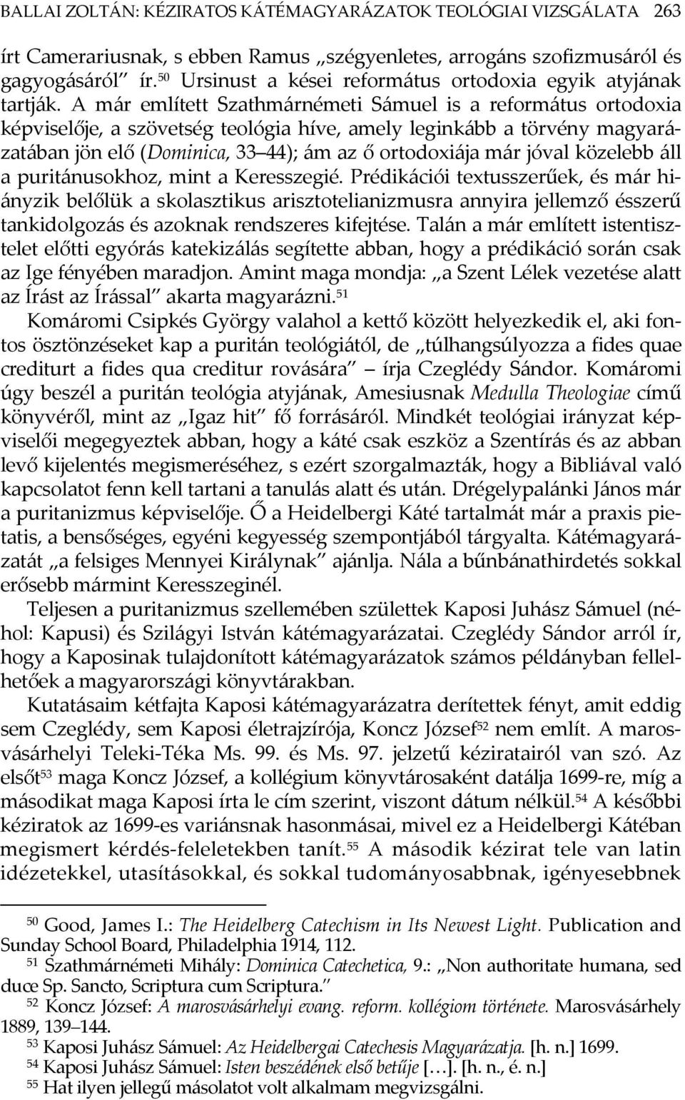 A már említett Szathmárnémeti Sámuel is a református ortodoxia képviselője, a szövetség teológia híve, amely leginkább a törvény magyarázatában jön elő (Dominica, 33 44); ám az ő ortodoxiája már