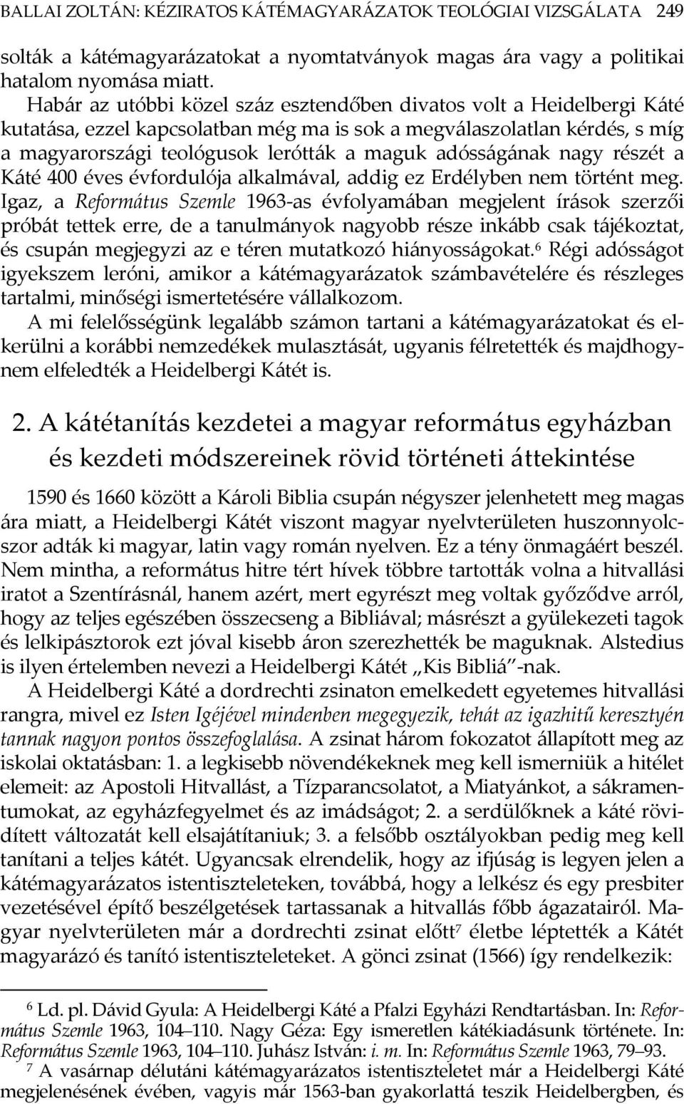 adósságának nagy részét a Káté 400 éves évfordulója alkalmával, addig ez Erdélyben nem történt meg.