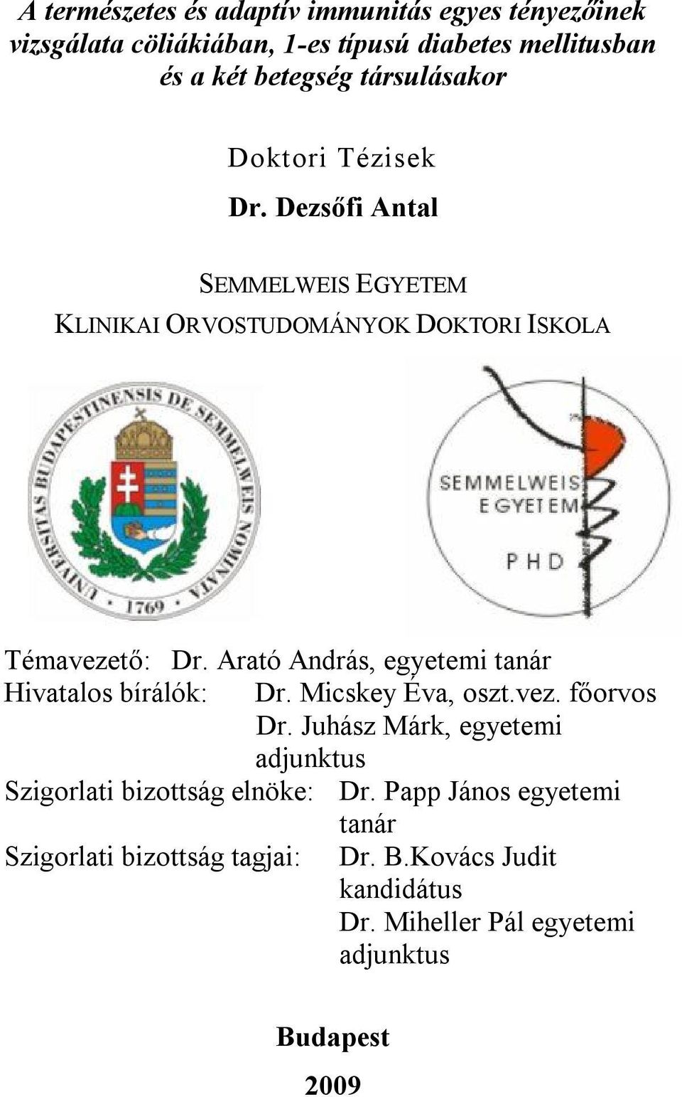 Arató András, egyetemi tanár Hivatalos bírálók: Dr. Micskey Éva, oszt.vez. főorvos Dr.