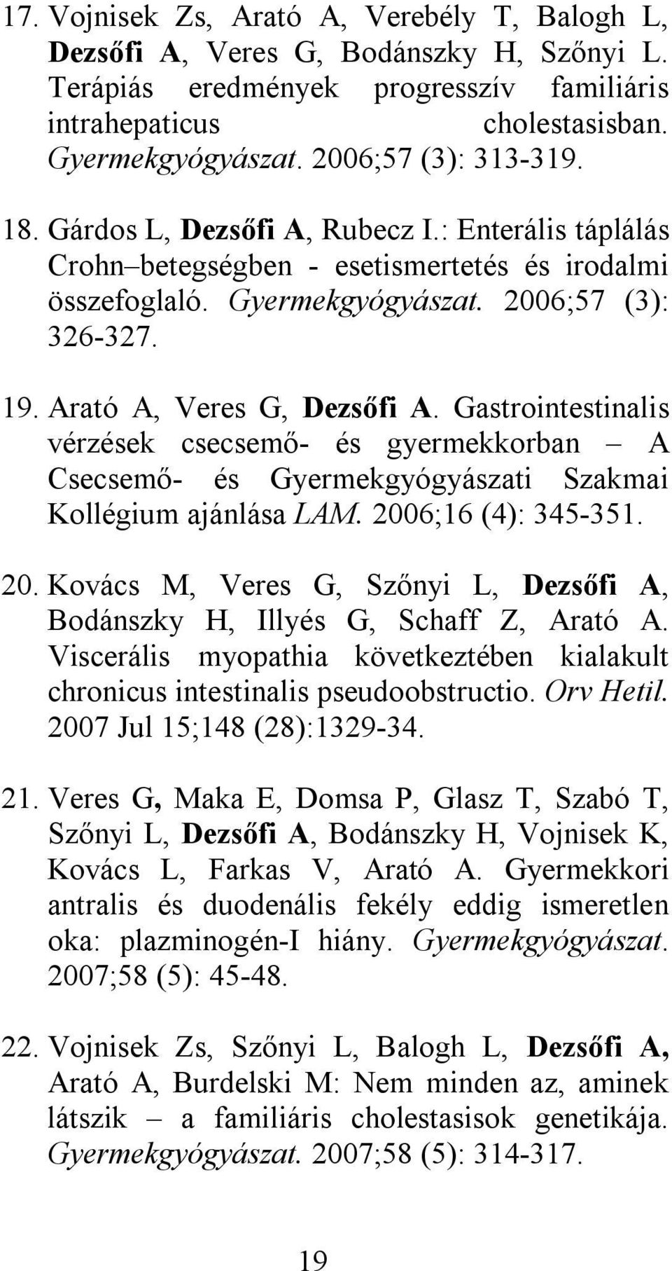 Arató A, Veres G, Dezsőfi A. Gastrointestinalis vérzések csecsemő- és gyermekkorban A Csecsemő- és Gyermekgyógyászati Szakmai Kollégium ajánlása LAM. 200