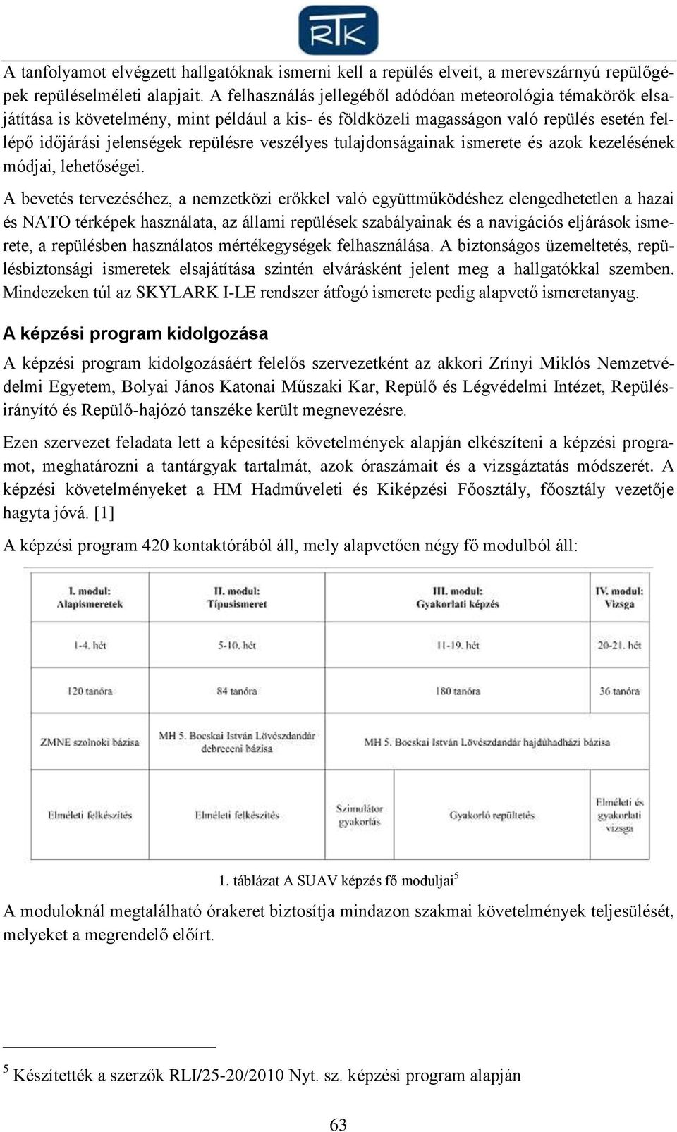 tulajdonságainak ismerete és azok kezelésének módjai, lehetőségei.