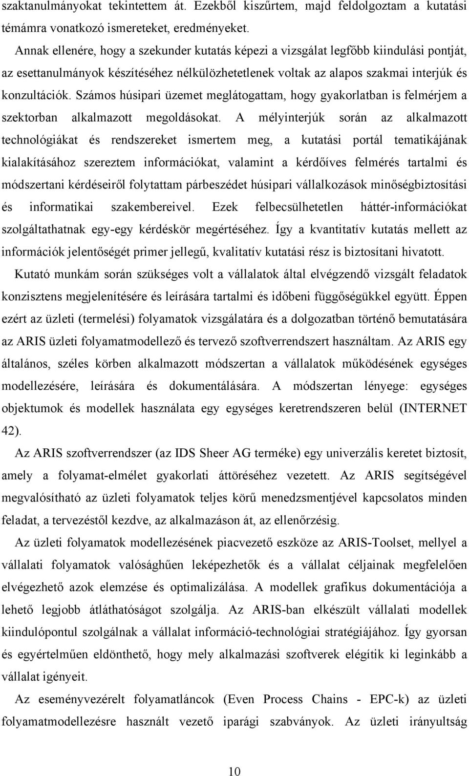 Számos húsipari üzemet meglátogattam, hogy gyakorlatban is felmérjem a szektorban alkalmazott megoldásokat.