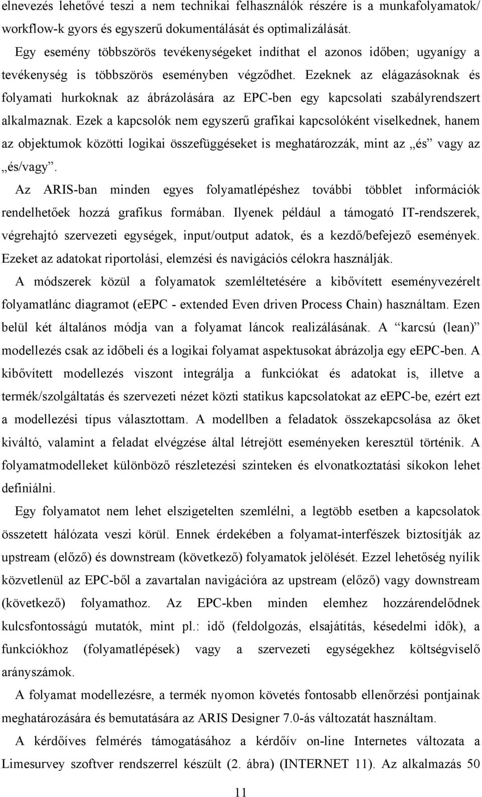 Ezeknek az elágazásoknak és folyamati hurkoknak az ábrázolására az EPC-ben egy kapcsolati szabályrendszert alkalmaznak.