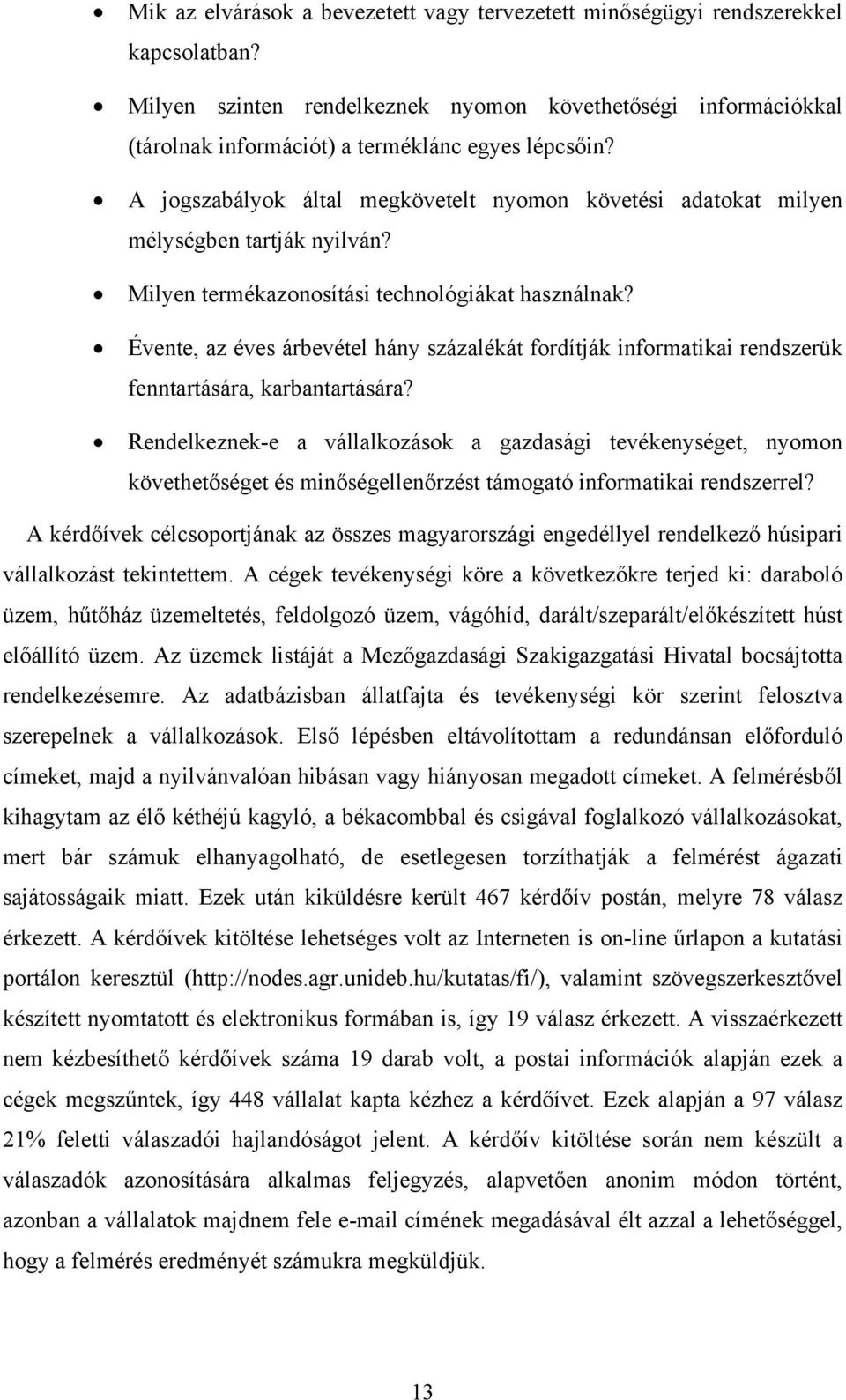 A jogszabályok által megkövetelt nyomon követési adatokat milyen mélységben tartják nyilván? Milyen termékazonosítási technológiákat használnak?