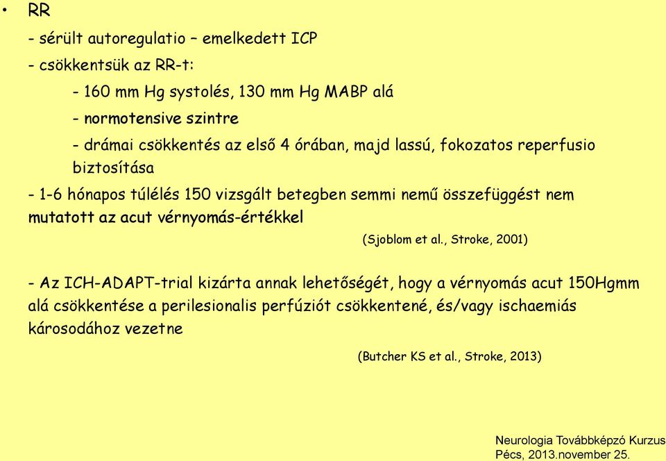 összefüggést nem mutatott az acut vérnyomás-értékkel (Sjoblom et al.