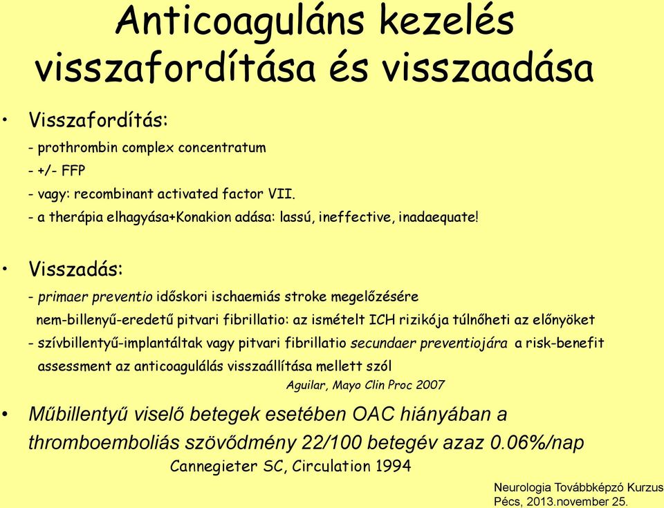 Visszadás: - primaer preventio időskori ischaemiás stroke megelőzésére nem-billenyű-eredetű pitvari fibrillatio: az ismételt ICH rizikója túlnőheti az előnyöket -