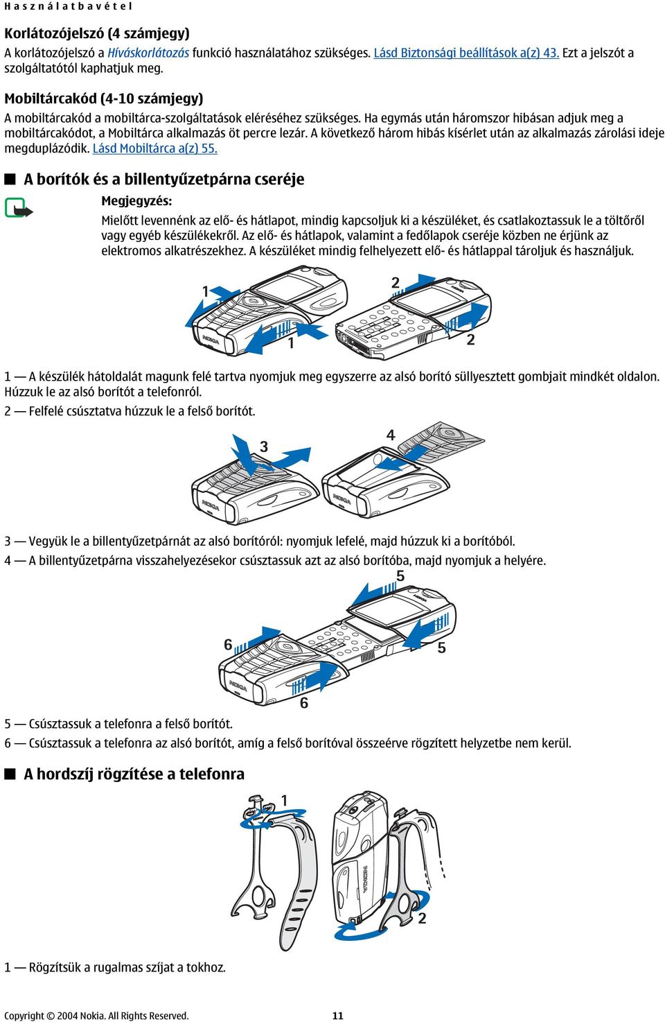 A következő három hibás kísérlet után az alkalmazás zárolási ideje megduplázódik. Lásd Mobiltárca a(z) 55.