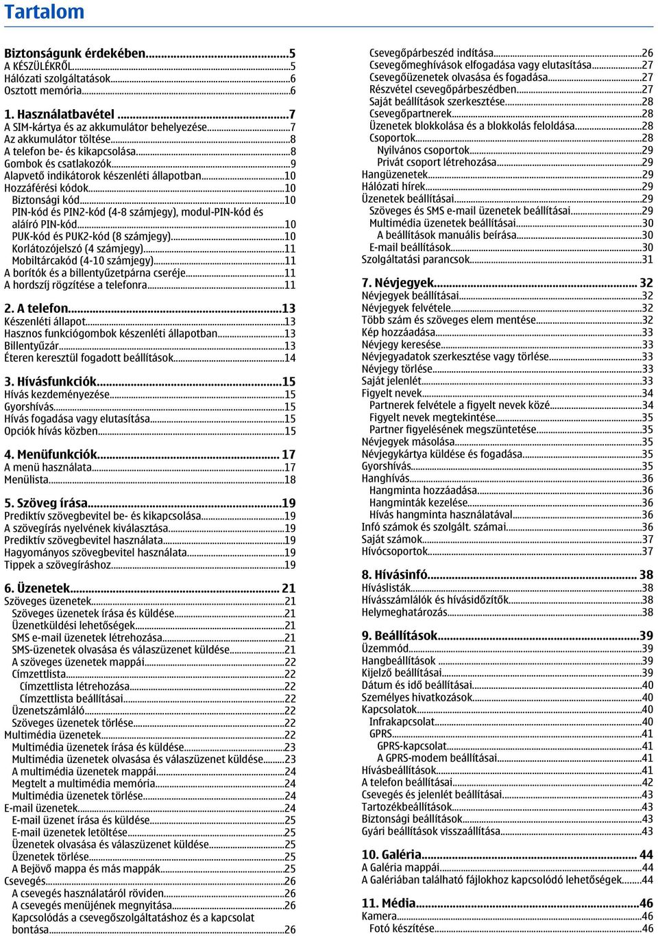 ..10 PIN-kód és PIN2-kód (4-8 számjegy), modul-pin-kód és aláíró PIN-kód...10 PUK-kód és PUK2-kód (8 számjegy)...10 Korlátozójelszó (4 számjegy)...11 Mobiltárcakód (4-10 számjegy).