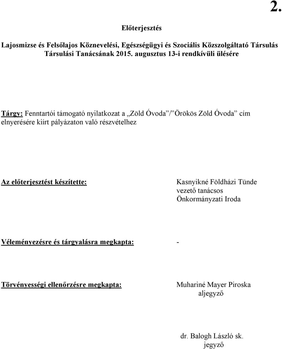 cím elnyerésére kiírt pályázaton való részvételhez Az előterjesztést készítette: Kasnyikné Földházi Tünde