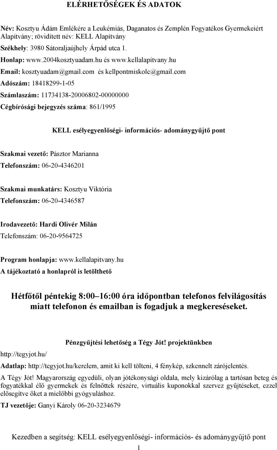 com Adószám: 18418299-1-05 Számlaszám: 11734138-20006802-00000000 Cégbírósági bejegyzés száma: 861/1995 KELL esélyegyenlőségi- információs- adománygyűjtő pont Szakmai vezető: Pásztor Marianna