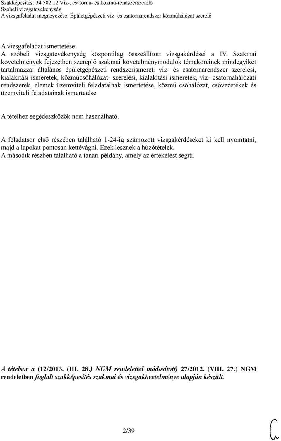 ismeretek, közműcsőhálózat- szerelési, kialakítási ismeretek, víz- csatornahálózati rendszerek, elemek üzemviteli feladatainak ismertetése, közmű csőhálózat, csővezetékek és üzemviteli feladatainak