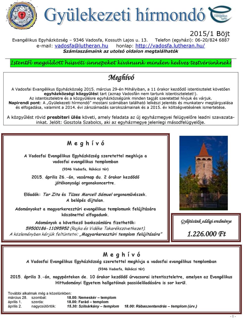 Meghívó A Vadosfai Evangélikus Egyházközség 2015. március 29-én Mihályiban, a 11 órakor kezdődő istentisztelet követően egyházközségi közgyűlést tart (aznap Vadosfán nem tartunk istentiszteletet!).