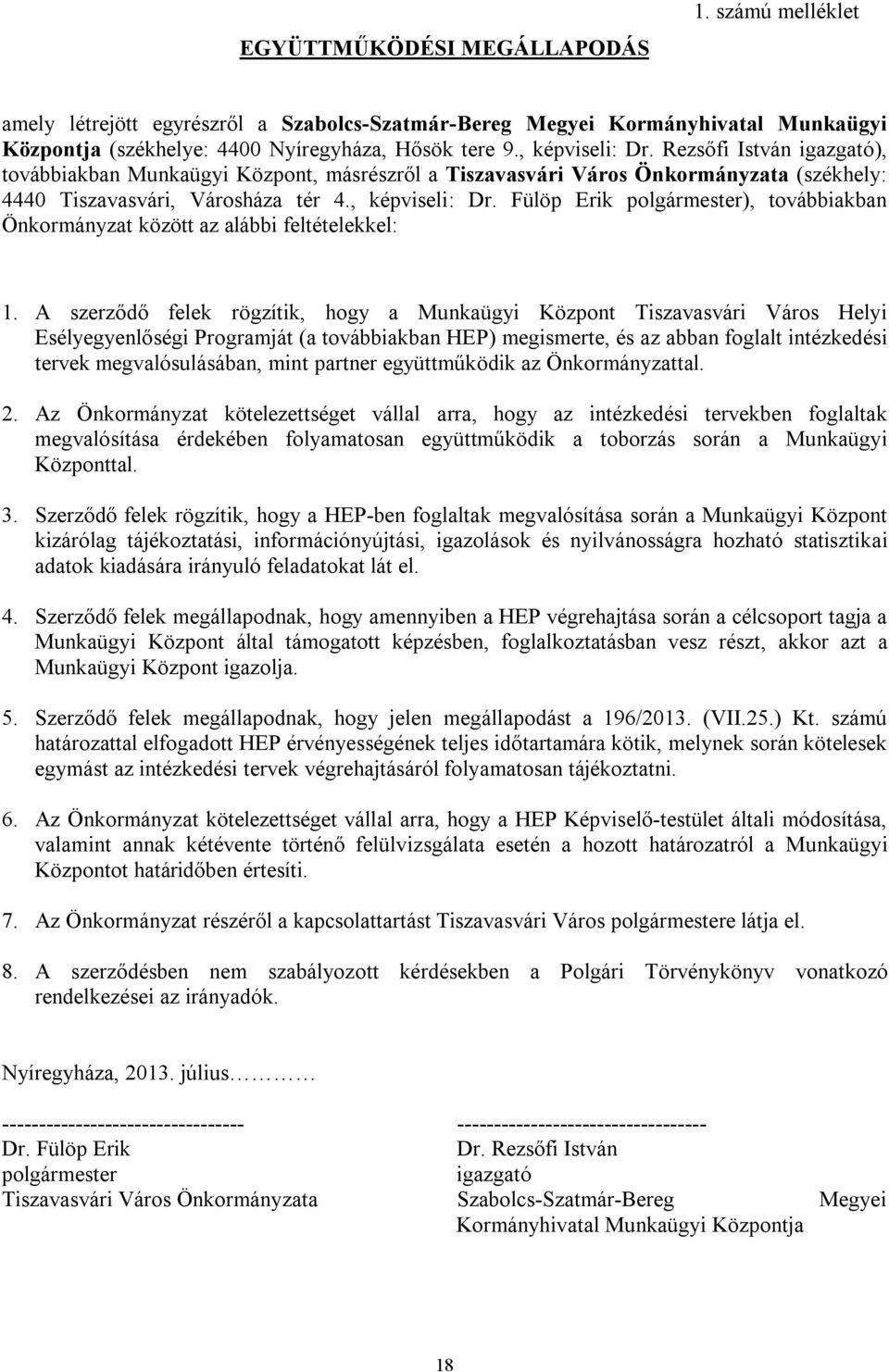 Fülöp Erik polgármester), továbbiakban Önkormányzat között az alábbi feltételekkel: 1.