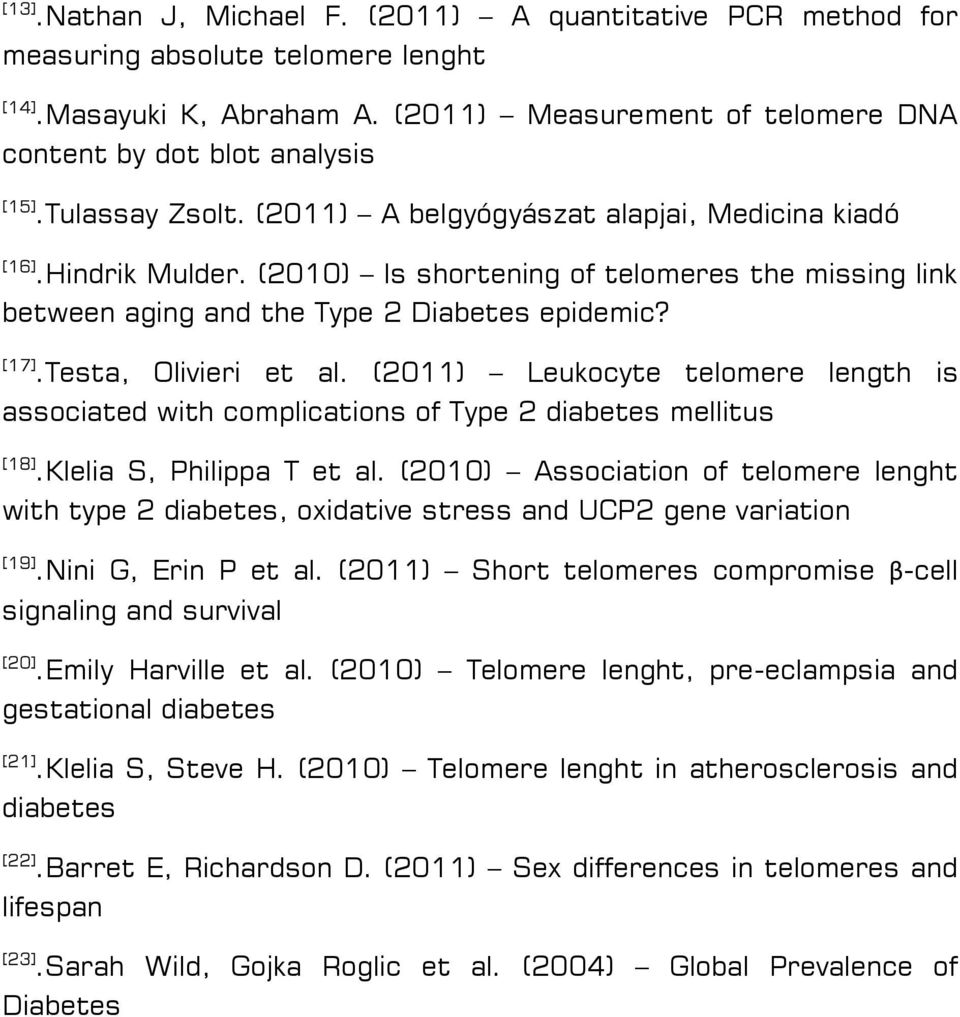 Testa, Olivieri et al. (2011) Leukocyte telomere length is associated with complications of Type 2 diabetes mellitus [18].Klelia S, Philippa T et al.