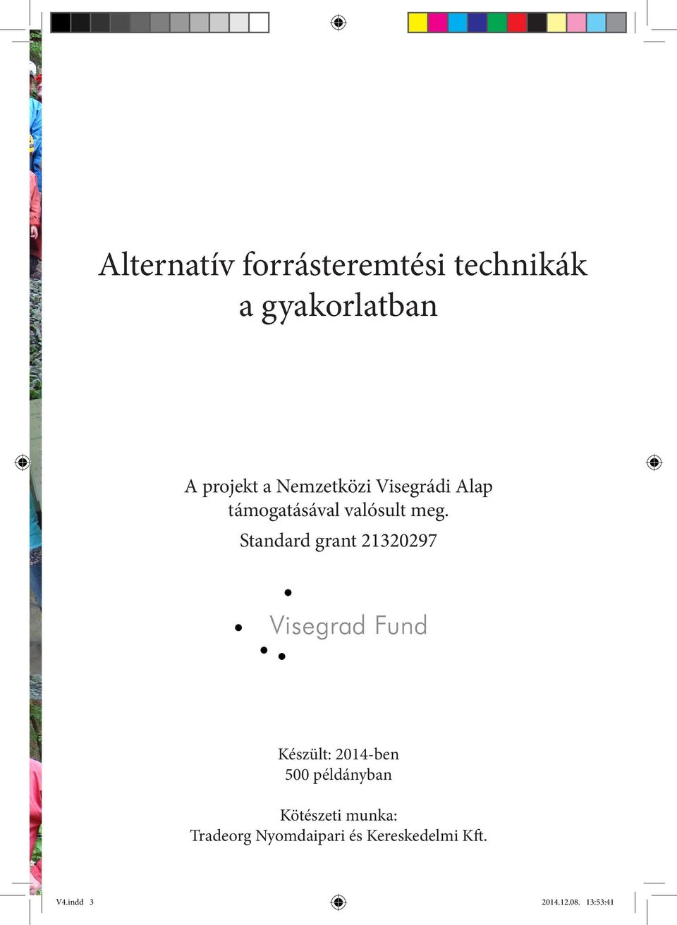 Standard grant 21320297 Készült: 2014-ben 500 példányban