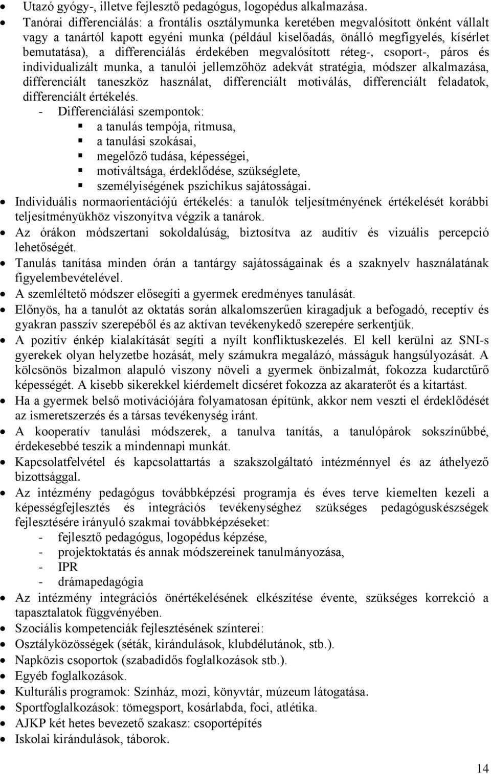 differenciálás érdekében megvalósított réteg-, csoport-, páros és individualizált munka, a tanulói jellemzőhöz adekvát stratégia, módszer alkalmazása, differenciált taneszköz használat, differenciált