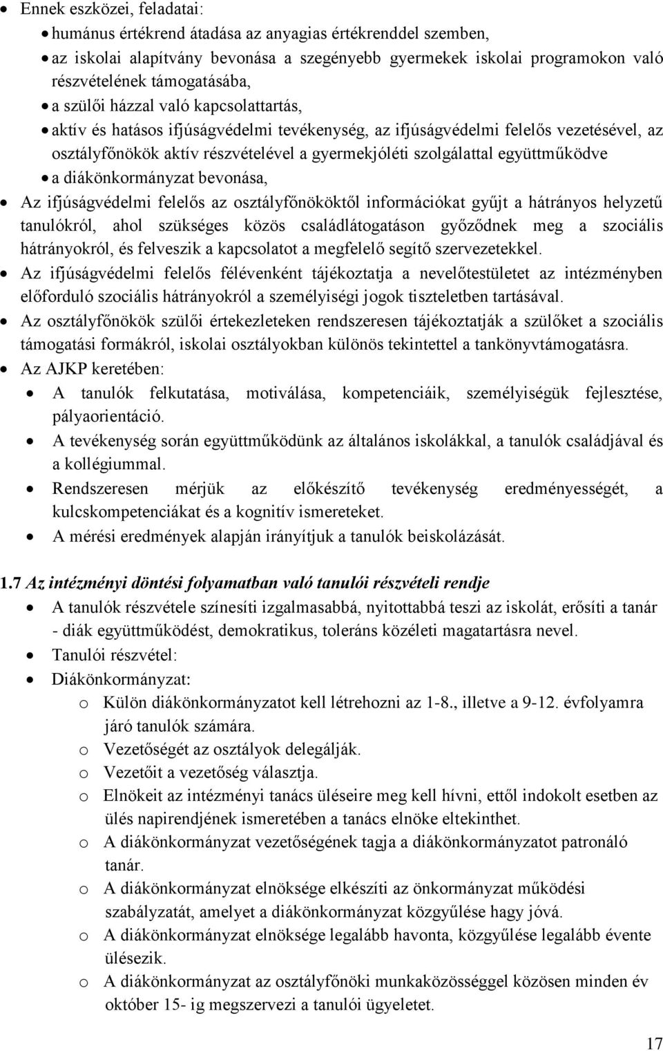 együttműködve a diákönkormányzat bevonása, Az ifjúságvédelmi felelős az osztályfőnököktől információkat gyűjt a hátrányos helyzetű tanulókról, ahol szükséges közös családlátogatáson győződnek meg a