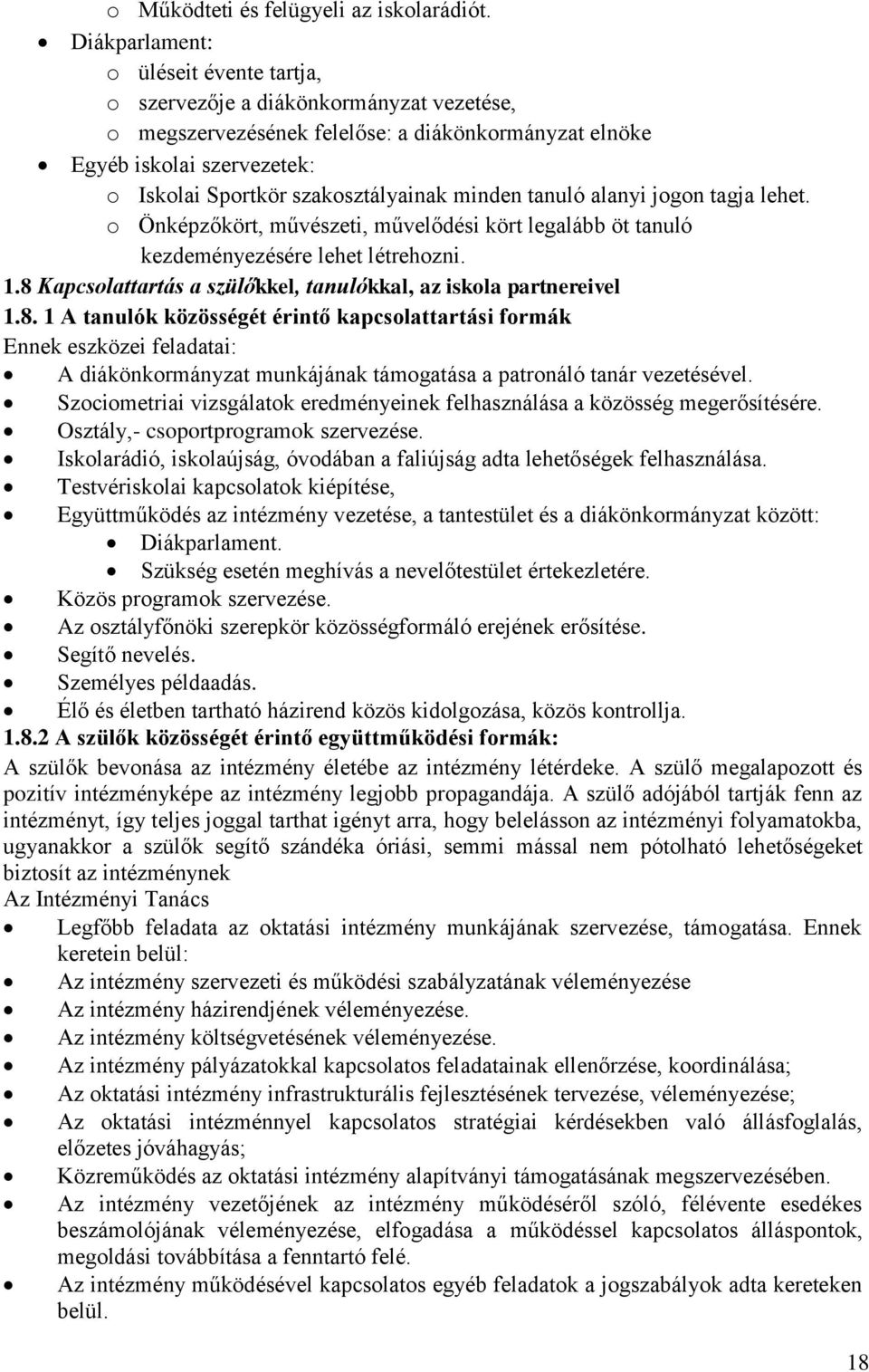 minden tanuló alanyi jogon tagja lehet. o Önképzőkört, művészeti, művelődési kört legalább öt tanuló kezdeményezésére lehet létrehozni. 1.