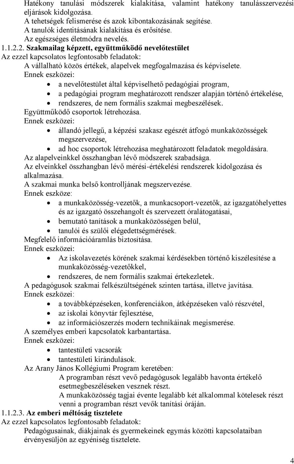 2. Szakmailag képzett, együttműködő nevelőtestület Az ezzel kapcsolatos legfontosabb feladatok: A vállalható közös értékek, alapelvek megfogalmazása és képviselete.