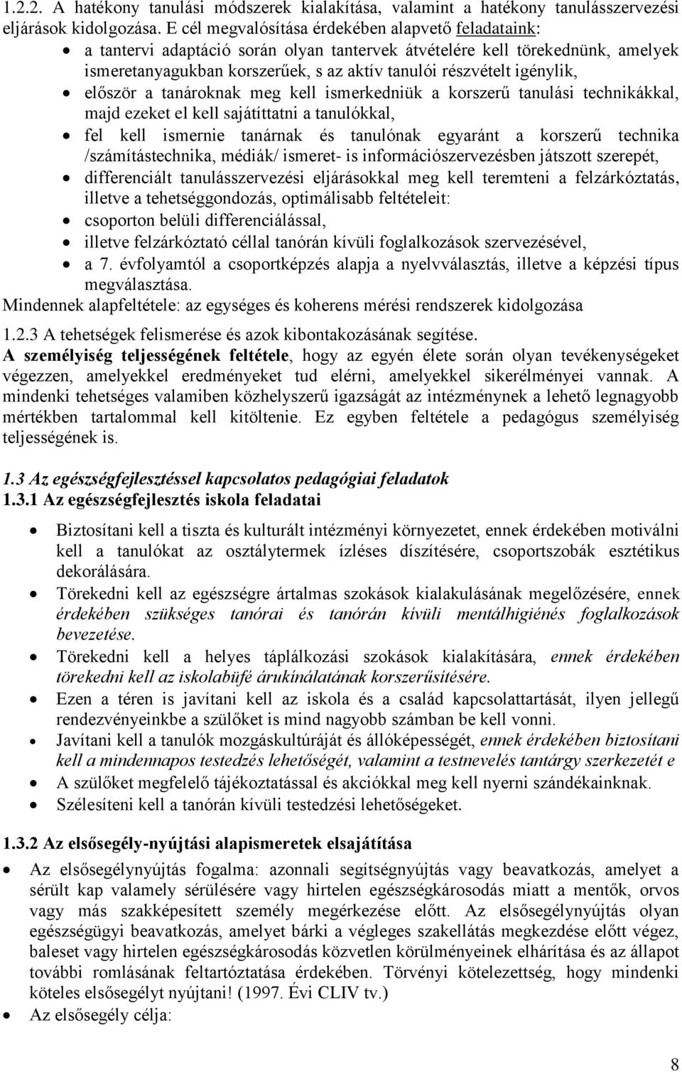 igénylik, először a tanároknak meg kell ismerkedniük a korszerű tanulási technikákkal, majd ezeket el kell sajátíttatni a tanulókkal, fel kell ismernie tanárnak és tanulónak egyaránt a korszerű