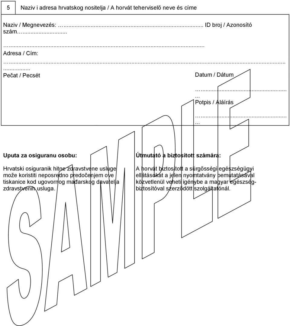 neposredno predočenjem ove tiskanice kod ugovornog mađarskog davatelja zdravstvenih usluga.