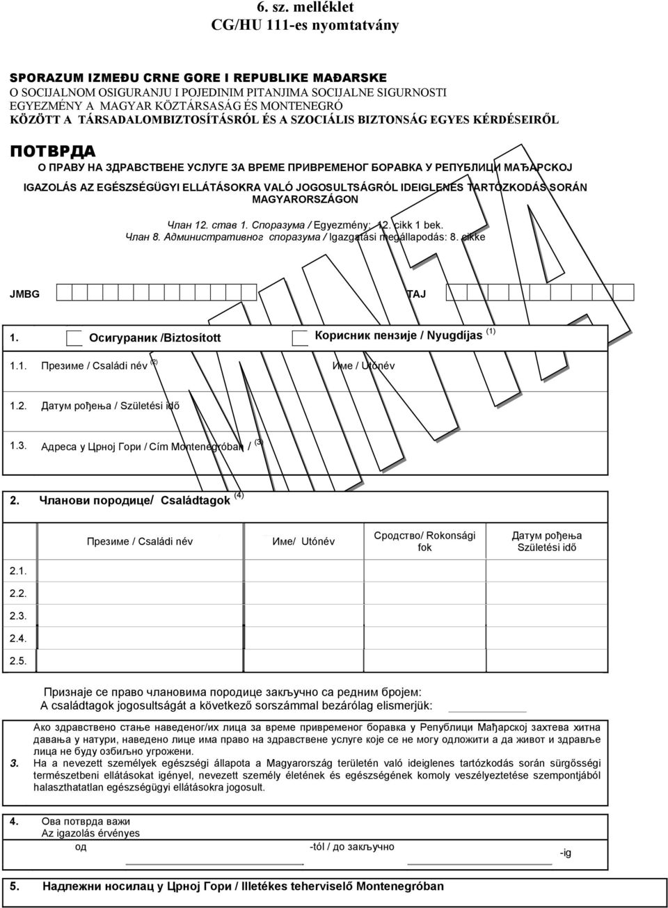 KÖZÖTT A TÁRSADALOMBIZTOSÍTÁSRÓL ÉS A SZOCIÁLIS BIZTONSÁG EGYES KÉRDÉSEIRŐL ПОТВРДА О ПРАВУ НА ЗДРАВСТВЕНЕ УСЛУГЕ ЗА ВРЕМЕ ПРИВРЕМЕНОГ БОРАВКА У РEПYБЛИЦИ МAЂAPCKOJ IGAZOLÁS AZ EGÉSZSÉGÜGYI