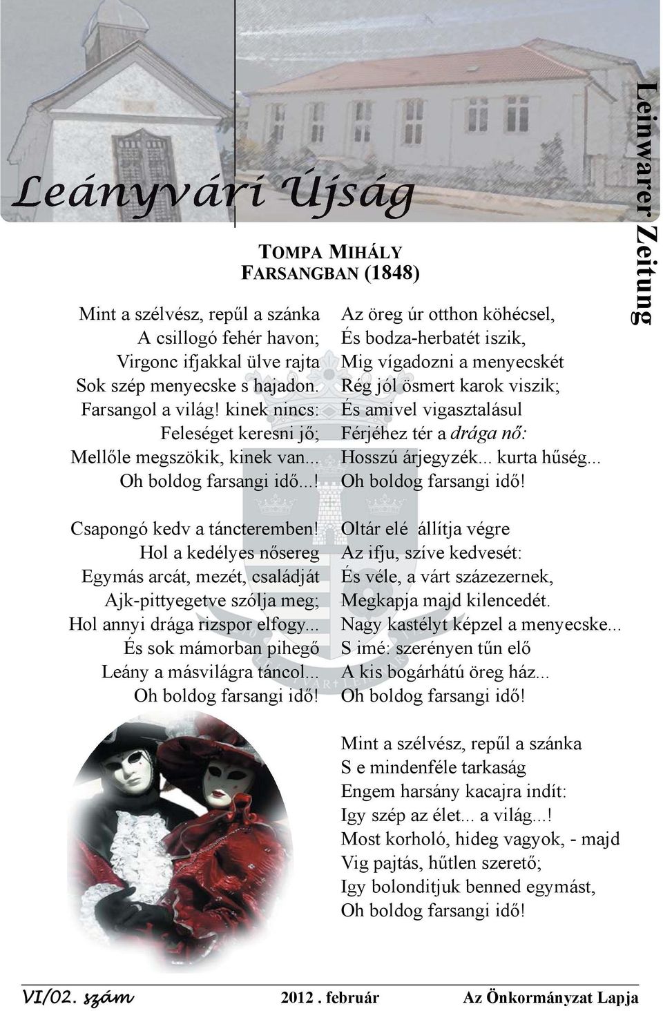 ..! TOMPA MIHÁLY FARSANGBAN (1848) Az öreg úr otthon köhécsel, És bodza-herbatét iszik, Mig vígadozni a menyecskét Rég jól ösmert karok viszik; És amivel vigasztalásul Férjéhez tér a drága nő: Hosszú