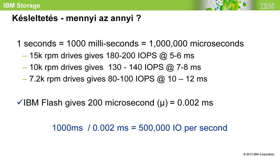 180-200 IOPS @ 5-6 ms 10k rpm drives gives 130-140 IOPS @ 7-8 ms 7.