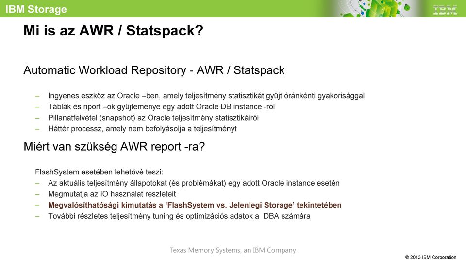 Oracle DB instance -ról Pillanatfelvétel (snapshot) az Oracle teljesítmény statisztikáiról Háttér processz, amely nem befolyásolja a teljesítményt Miért van szükség AWR report -ra?