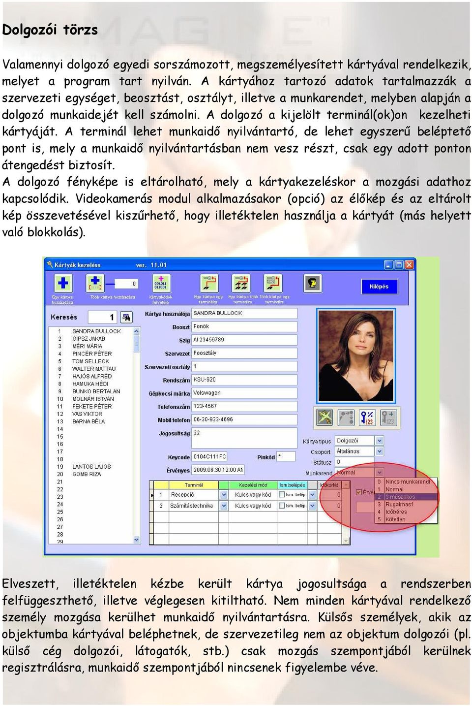 A dolgozó a kijelölt terminál(ok)on kezelheti kártyáját.