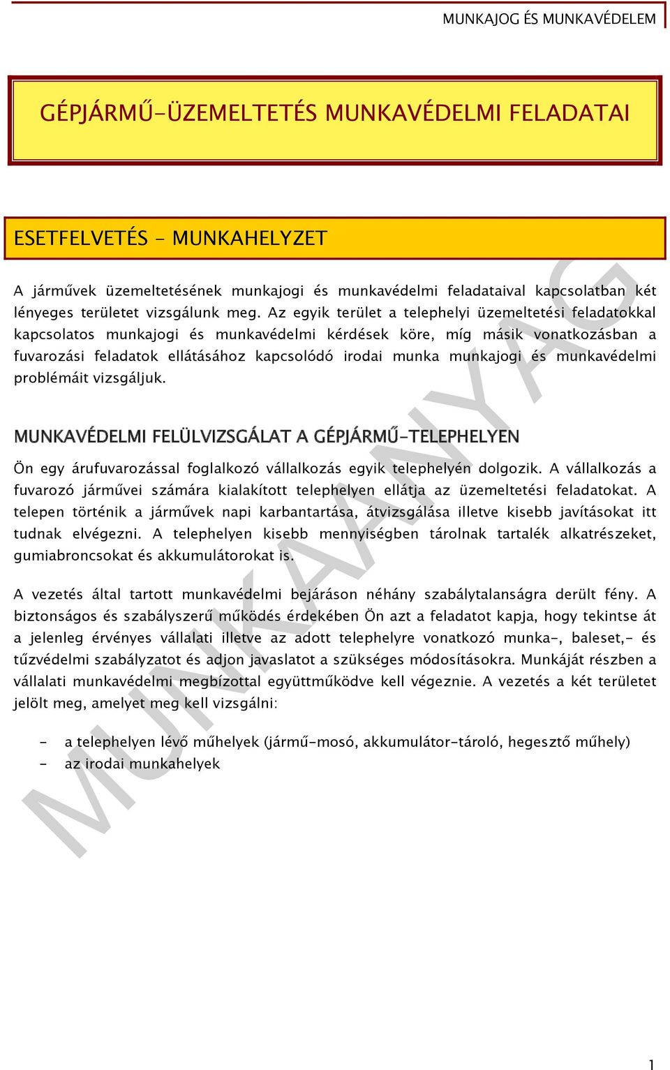 munkajogi és munkavédelmi problémáit vizsgáljuk. MUNKAVÉDELMI FELÜLVIZSGÁLAT A GÉPJÁRMŰ-TELEPHELYEN Ön egy árufuvarozással foglalkozó vállalkozás egyik telephelyén dolgozik.