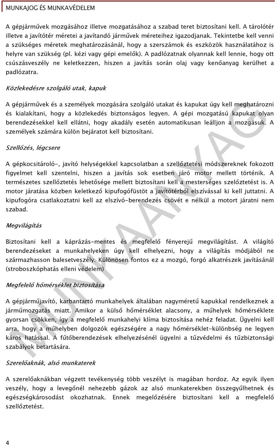 A padlózatnak olyannak kell lennie, hogy ott csúszásveszély ne keletkezzen, hiszen a javítás során olaj vagy kenőanyag kerülhet a padlózatra.