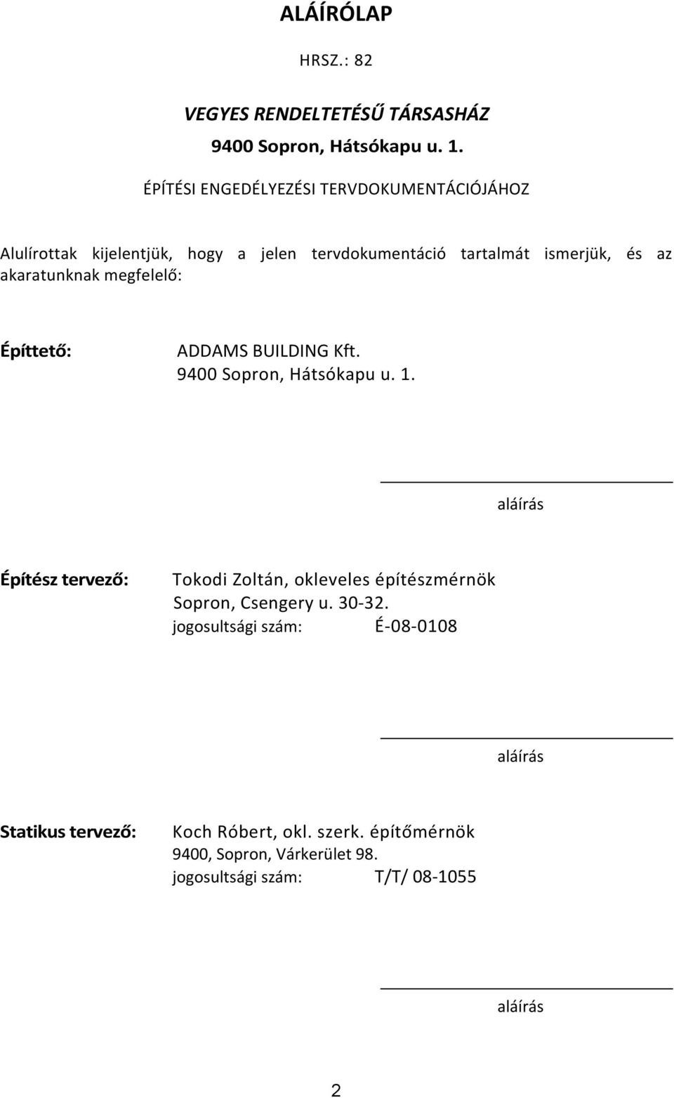 akaratunknak megfelelő: Építtető: ADDAMS BUILDING Kft. 9400 Sopron, Hátsókapu u. 1.