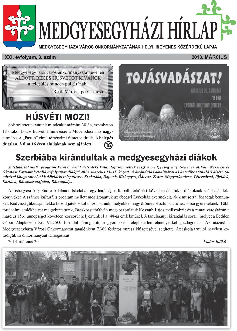 Sok szeretettel várunk mindenkit március 30-án, szombaton 18 órakor közös húsvéti filmnézésre a Művelődési Ház nagytermébe. A Passió című történelmi filmet vetítjük. A belépés díjtalan.