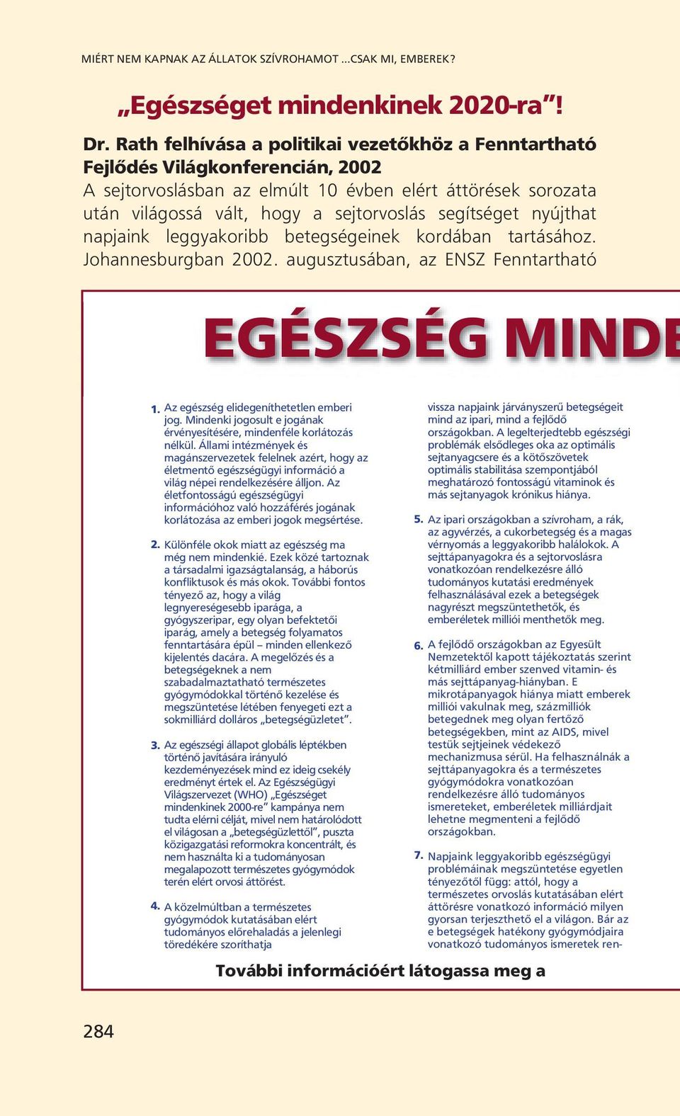 nyújthat napjaink leggyakoribb betegségeinek kordában tartásához. Johannesburgban 2002. augusztusában, az ENSZ Fenntartható EGÉSZSÉG MINDE 1. Az egészség elidegeníthetetlen emberi jog.