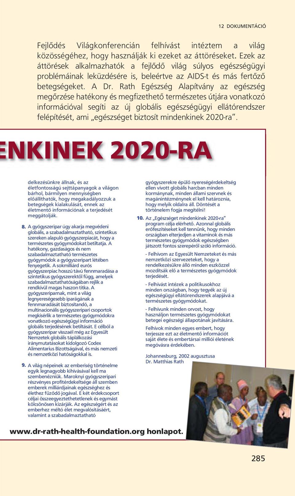 Rath Egészség Alapítvány az egészség megőrzése hatékony és megfizethető természetes útjára vonatkozó információval segíti az új globális egészségügyi ellátórendszer felépítését, ami egészséget